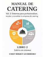 MANUAL DE CATERING VOLUMEN 2 - CHEF MIKKY GUERRERO: Parte III & IV: Profesionalización y crecimiento del negocio de catering (Capítulos 11-24) (Spanish Edition) B0GWCR7XZX Book Cover