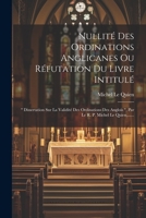 Nullité Des Ordinations Anglicanes Ou Réfutation Du Livre Intitulé: " Dissertation Sur La Validité Des Ordinations Des Anglois ", Par Le R. P. Michel 1022280007 Book Cover