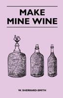 Make Mine Wine 1446508722 Book Cover