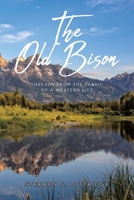 The Old Bison: Threads from the Fabric of a Western Life 1638607427 Book Cover