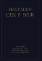 Handbuch der Physik, Band XVIII: Geometrische Optik - Optische Konstante - Optische Instrumente 3642889263 Book Cover