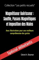 Magn?tiseur Gu?risseur: souffle, passes magn?tiques et imposition des mains: Avec illustrations pour une meilleure compr?hension des gestes B0892DP4SV Book Cover