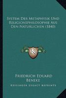 System Der Metaphysik Und Religionsphilosophie Aus Den Naturlichen (1840) 116633807X Book Cover