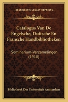 Catalogus Van De Engelsche, Duitsche En Fransche Handbibliotheken: Seminarium-Verzamelingen (1918) 1168048788 Book Cover