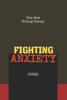 Free-Form Writing Therapy - Fighting Anxiety Journal: Get rid of 'Anxiety' by practicing free form journal writing. This can improve one’s mood & help ... like this, a pen, & the motivation to write. 1692983989 Book Cover