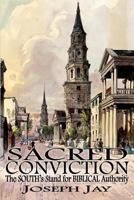 Sacred Conviction: The South's Stand for Biblical Authority 1947660101 Book Cover