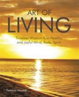 Art of Living: Timeless Wisdom Is in Healthy and Joyful Mind, Body, Spirit 1504309715 Book Cover