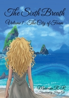 The Sixth Breath: Volume 1 : The City of Foam B0H3F2S6TV Book Cover
