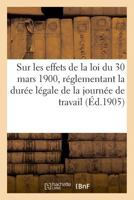 Sur les effets de la loi du 30 mars 1900, réglementant la durée légale de la journée de travail 2329007973 Book Cover