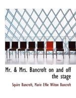 Mr. & Mrs. Bancroft on and off the Stage 1017946256 Book Cover