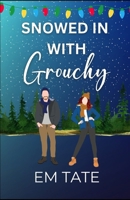 Snowed In With Grouchy: A Sweet Holiday Romantic Comedy (Snowed In For Christmas) B0DPL1ZVWG Book Cover