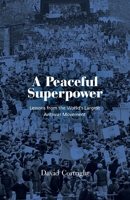 A Peaceful Superpower: Lessons from the World's Largest Antiwar Movement 1613322038 Book Cover