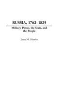 Russia, 1762-1825: Military Power, the State, and the People (Studies in Military History and International Affairs) 0275978710 Book Cover