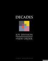 Joy Division + New Order: Decades 178675116X Book Cover