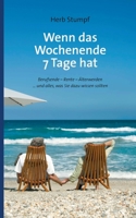 Wenn das Wochenende 7 Tage hat: Berufsende - Rente - Älterwerden ... und alles, was Sie dazu wissen sollten 3744855929 Book Cover