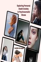 Exploring Personal Death Anxiety in Psychosomatic Illness 1805293222 Book Cover