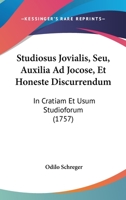 Studiosus Jovialis, Seu, Auxilia Ad Jocose, Et Honeste Discurrendum: In Cratiam Et Usum Studioforum (1757) 1165819570 Book Cover