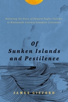 Of Sunken Islands and Pestilence: Restoring the Voice of Edward Taylor Fletcher to Nineteenth-Century Canadian Literature 1771993448 Book Cover