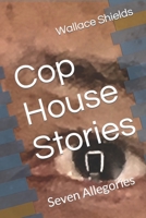 Cop House Stories: Seven Allegories 1734756101 Book Cover