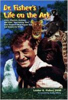 Dr. Fisher's Life on the Ark: Green Alligators, Bushman, and Other "Hare-Raising" Tales from America's Most Popular Zoo and Around the World 0970451563 Book Cover