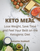 Keto Meal: Lose Weight, Save Time and Feel Your Best on the Ketogenic Diet 1802220208 Book Cover