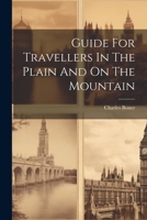 Guide For Travellers In The Plain And On The Mountain 1021545562 Book Cover