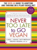 Never Too Late to Go Vegan: The Over-50 Guide to Adopting and Thriving on a Plant-Based Diet 1615190988 Book Cover