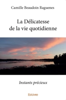 La Délicatesse de la vie quotidienne: Instants précieux (French Edition) 2414277084 Book Cover