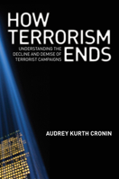 How Terrorism Ends: Understanding the Decline and Demise of Terrorist Campaigns 069115239X Book Cover