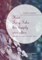 How Fairy Tales Live Happily Ever After: (Analyzing) the Art of Adapting Fairy Tales 3954891018 Book Cover