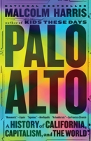 Palo Alto: A History of California, Capitalism, and the World 031659203X Book Cover