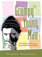 Grumpy Young Man: The Incoherent Mutterings of a Humanitarian Misanthrope 1434387682 Book Cover