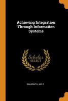 Achieving Integration Through Information Systems 1017740739 Book Cover