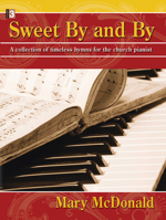 Sweet by and by: A Collection of Timeless Hymns for the Church Pianist 0893288942 Book Cover