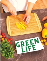 Green Life: Delicious Fruit, Veggie and Superfood Recipes to Help You Look and Feel Amazing 1803896728 Book Cover