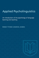 Applied Psycholinguistics: An introduction of the psychology of language learning and teaching 1487585349 Book Cover