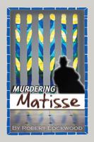 Murdering Matisse: A Novel 1984575341 Book Cover