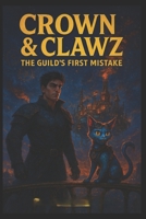 Crown and Clawz: The Guild's First Mistake (Crown & Clawz) B0FMQ4V2DG Book Cover