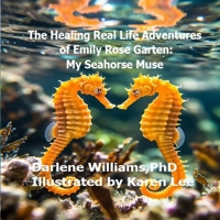 The Healing Real Life Adventures of Emily Rose Garten: My Seahorse Muse B0GDWQQT5C Book Cover