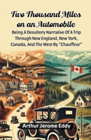 Two Thousand Miles On An Automobile Being A Desultory Narrative Of A Trip Through New England, New York, Canada, And The West By "Chauffeur" 9368092575 Book Cover