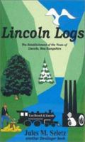Lincoln Logs: The Establishment of the Town of Lincoln, New Hampshire Historical Fiction 0877142688 Book Cover