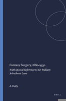 Fantasy Surgery, 1880-1930:With Special Reference to Sir William Arbuthnot Lane. (Clio Medica/The Wellcome Institute Series in the History of Medicine 38) 9042000260 Book Cover