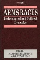 Arms Races: Technological and Political Dynamics 0803982216 Book Cover