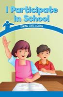 I Participate in School: Taking Civic Action 1538364905 Book Cover