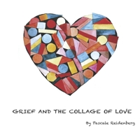 Grief and the collage of love B0CTBRC2RJ Book Cover