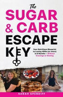 The Sugar & Carb Escape Key: Your Nutritious Blueprint to Losing46lbs (or more) in 6 Months - Without Cravings or Dieting B0FD4PJ4J4 Book Cover