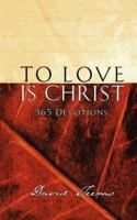 To Love is Christ 1404185542 Book Cover