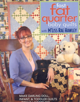 Fast Fat Quarter Baby Quilts with M'Liss Rae Hawley: Make Darling Doll, Infant, & Toddler Quilts • Bonus Layette Set 1571205276 Book Cover