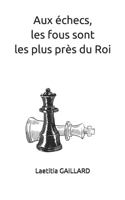 Aux échecs, les fous sont les plus près du Roi (M.T.) B0997R4HKS Book Cover