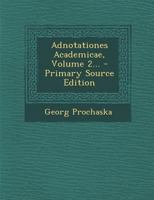 Adnotationes Academicae, Volume 2... - Primary Source Edition 1294114255 Book Cover